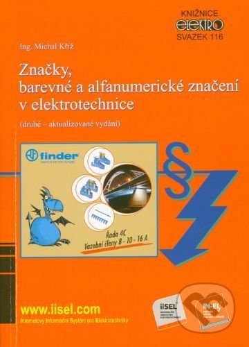 Kniha: Značky, barevné a alfanumerické značení v elektrotechnice (druhé – aktualizované vydání) (Michal Kříž). IN-EL, spol. s r.o., 2022 Kniha: Značky, barevné a alfanumerické značení v elektrotechnice (druhé – aktualizované vydání) (Michal Kříž). IN-EL, spol. s r.o., 2022
