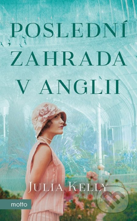 Kniha: Poslední zahrada v Anglii (Julia Kelly). Motto, 2022 Kniha: Poslední zahrada v Anglii (Julia Kelly). Motto, 2022
