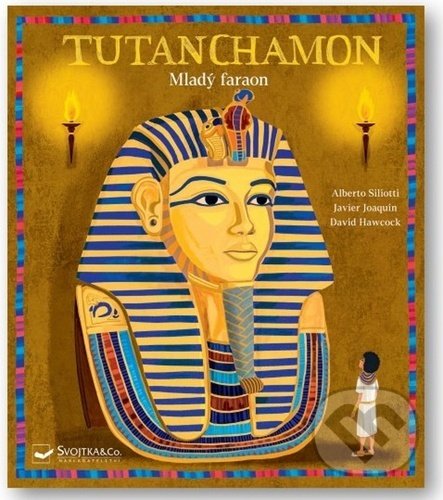 Kniha: Tutanchamon (Alberto Siliotti, David Hawcock a Javier Joaquin). Svojtka&Co., 2022 Kniha: Tutanchamon (Alberto Siliotti, David Hawcock a Javier Joaquin). Svojtka&Co., 2022