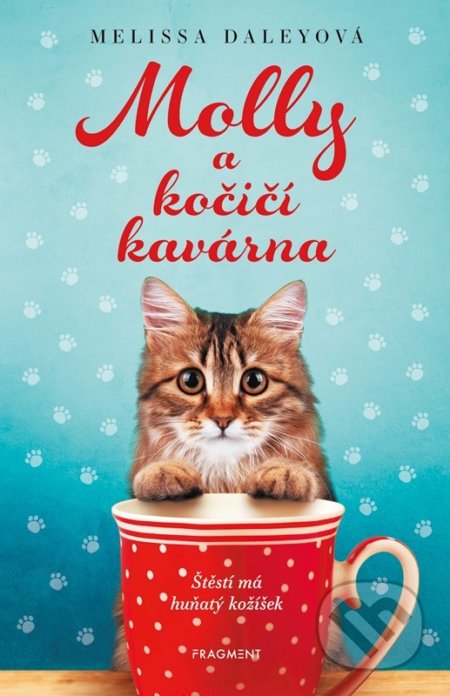 Kniha: Molly a kočičí kavárna (Melissa Daley). Nakladatelství Fragment, 2022 Kniha: Molly a kočičí kavárna (Melissa Daley). Nakladatelství Fragment, 2022
