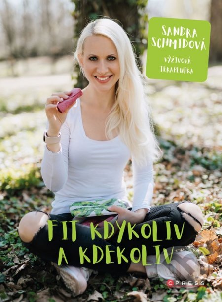 Kniha: Fit kdykoliv a kdekoliv (Sandra Schmidová). CPRESS, 2022 Kniha: Fit kdykoliv a kdekoliv (Sandra Schmidová). CPRESS, 2022