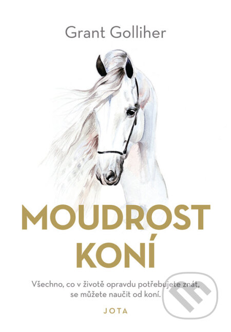 Kniha: Moudrost koní (Grant Golliher). Jota, 2022 Kniha: Moudrost koní (Grant Golliher). Jota, 2022