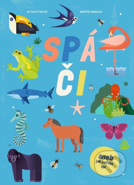 Kniha: Spáči aneb jak zvířata spí (Octavio Pintos a Martin Lannuzzi). Drobek, 2022 Kniha: Spáči aneb jak zvířata spí (Octavio Pintos a Martin Lannuzzi). Drobek, 2022