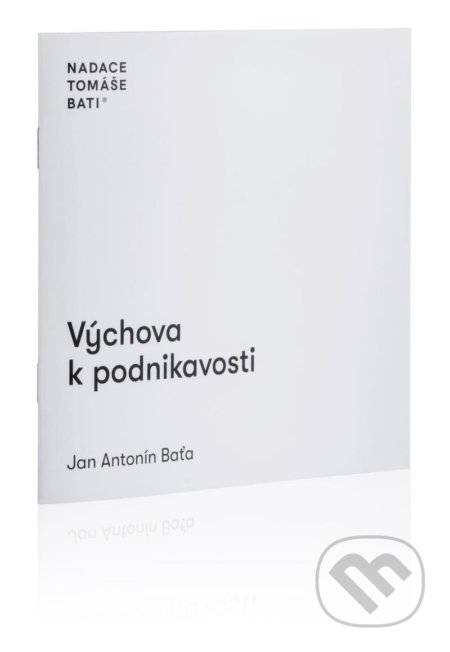 Kniha: Výchova k podnikavosti (Antonín Jan Baťa). Nadace Tomáše Bati, 2022 Kniha: Výchova k podnikavosti (Antonín Jan Baťa). Nadace Tomáše Bati, 2022
