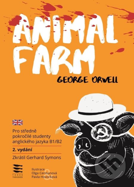Kniha: Animal Farm / Pro středně pokročilé studenty anglického jazyka B1/B2 (George Orwell a Gerhard Symons). Three Thrushes, 2022 Kniha: Animal Farm / Pro středně pokročilé studenty anglického jazyka B1/B2 (George Orwell a Gerhard Symons). Three Thrushes, 2022
