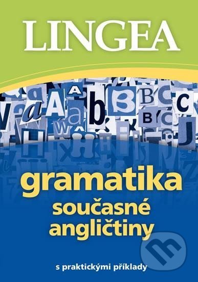Kniha: Gramatika současné angličtiny s praktickými příklady (Lingea). Lingea, 2022 Kniha: Gramatika současné angličtiny s praktickými příklady (Lingea). Lingea, 2022
