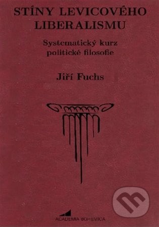 Stíny levicového liberalismu - Jiří Fuchs, Academia Bohemica, 2022