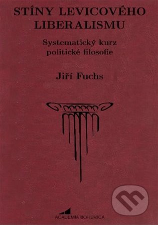 Kniha: Stíny levicového liberalismu (Jiří Fuchs). Academia Bohemica, 2022 Kniha: Stíny levicového liberalismu (Jiří Fuchs). Academia Bohemica, 2022