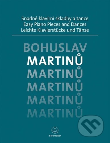 Kniha: Snadné klavírní skladby a tance (Bohuslav Martinů). Bärenreiter Praha, 2022 Kniha: Snadné klavírní skladby a tance (Bohuslav Martinů). Bärenreiter Praha, 2022