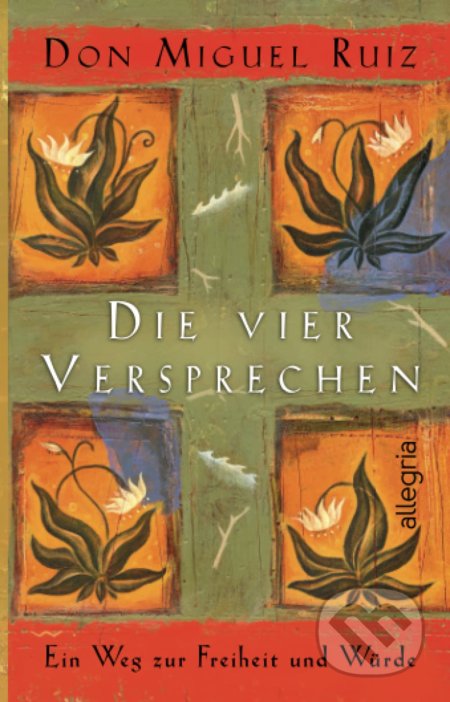 Kniha: Die vier Versprechen (Don Miguel Ruiz). Ullstein, 2022 Kniha: Die vier Versprechen (Don Miguel Ruiz). Ullstein, 2022