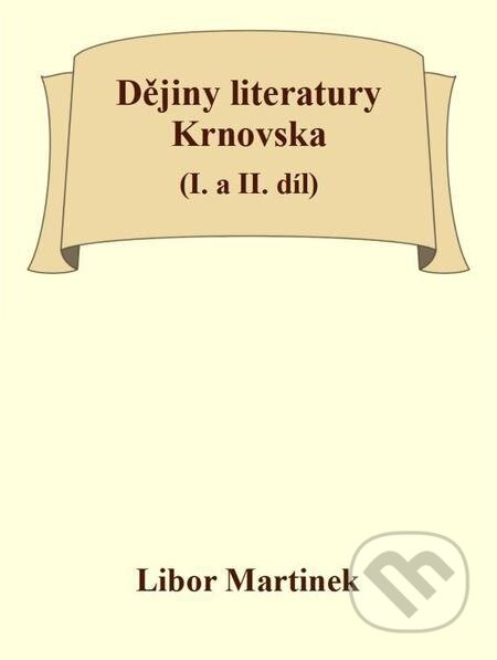 E-kniha: Dějiny literatury Krnovska (I. a II. díl) (Libor Martinek). Michal Beran – První bruntálské nakladatelství E-kniha: Dějiny literatury Krnovska (I. a II. díl) (Libor Martinek). Michal Beran – První bruntálské nakladatelství