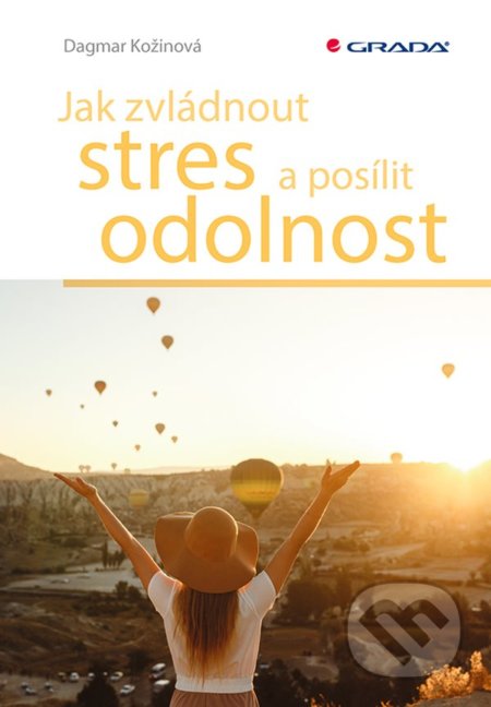 Kniha: Jak zvládnout stres a posílit odolnost (Dagmar Kožinová). Grada, 2022 Kniha: Jak zvládnout stres a posílit odolnost (Dagmar Kožinová). Grada, 2022