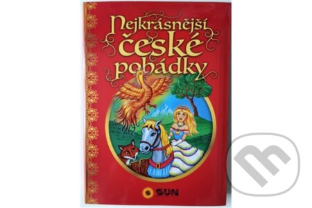 Kniha: Nejkrásnější české pohádky (Autorský kolektiv). SUN, 2017 Kniha: Nejkrásnější české pohádky (Autorský kolektiv). SUN, 2017