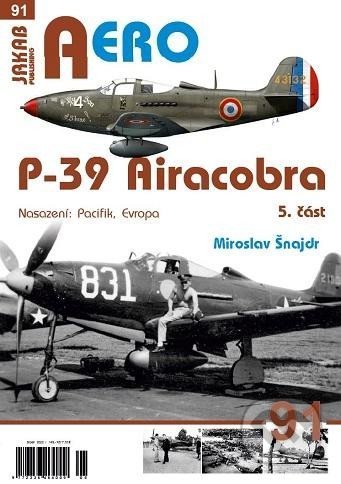 Kniha: Aero 91 - P-39 Airacobra - 5. část (Miroslav Šnajdr). Jakab, 2022 Kniha: Aero 91 - P-39 Airacobra - 5. část (Miroslav Šnajdr). Jakab, 2022
