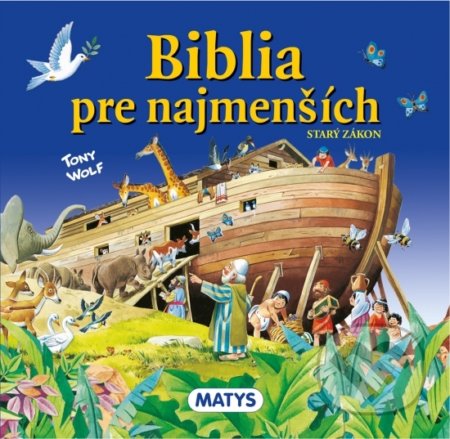 Kniha: Biblia pre najmenších – Starý zákon (Tony Wolf). Matys, 2022 Kniha: Biblia pre najmenších – Starý zákon (Tony Wolf). Matys, 2022