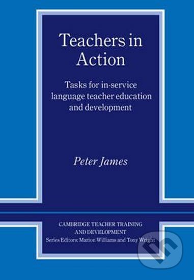 Kniha: Teachers in Action: PB (Peter James). Cambridge University Press, 2001 Kniha: Teachers in Action: PB (Peter James). Cambridge University Press, 2001