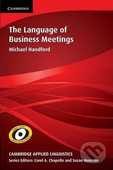 The Language of Business Meetings - Michael Handford, Cambridge University Press, 2010