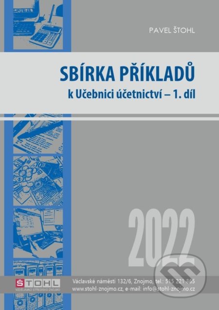 Kniha: Sbírka příkladů k učebnici účetnictví I. díl 2022 (Pavel Štohl). Štohl - Vzdělávací středisko Znojmo, 2022 Kniha: Sbírka příkladů k učebnici účetnictví I. díl 2022 (Pavel Štohl). Štohl - Vzdělávací středisko Znojmo, 2022