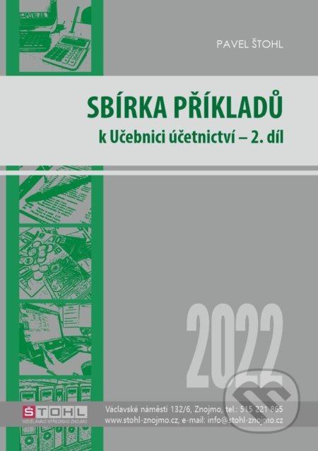 Kniha: Sbírka příkladů k učebnici účetnictví II. díl 2022 (Pavel Štohl). Štohl - Vzdělávací středisko Znojmo, 2022 Kniha: Sbírka příkladů k učebnici účetnictví II. díl 2022 (Pavel Štohl). Štohl - Vzdělávací středisko Znojmo, 2022