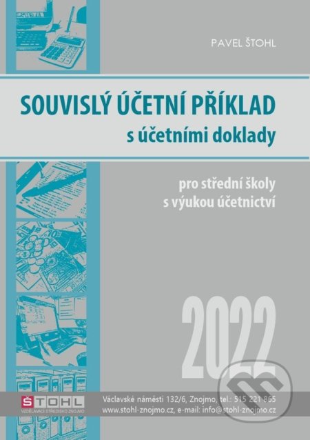 Kniha: Souvislý účetní příklad s účetními doklady 2022 (Pavel Štohl). Štohl - Vzdělávací středisko Znojmo, 2022 Kniha: Souvislý účetní příklad s účetními doklady 2022 (Pavel Štohl). Štohl - Vzdělávací středisko Znojmo, 2022