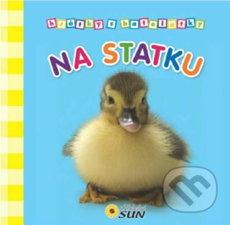 Kniha: Hrátky s batolátky - Na statku (SUN). SUN, 2013 Kniha: Hrátky s batolátky - Na statku (SUN). SUN, 2013