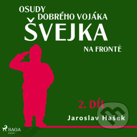 Audiokniha: Osudy dobrého vojáka Švejka – Na frontě (2. díl) (Jaroslav Hašek). Saga Egmont, 2022 Audiokniha: Osudy dobrého vojáka Švejka – Na frontě (2. díl) (Jaroslav Hašek). Saga Egmont, 2022