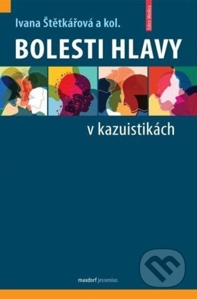 Kniha: Bolesti hlavy v kazuistikách (Ivana Štětkářová). Maxdorf, 2022 Kniha: Bolesti hlavy v kazuistikách (Ivana Štětkářová). Maxdorf, 2022