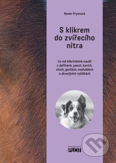 Kniha: S klikrem do zvířecího nitra (Karen Pryorová). Plot, 2022 Kniha: S klikrem do zvířecího nitra (Karen Pryorová). Plot, 2022
