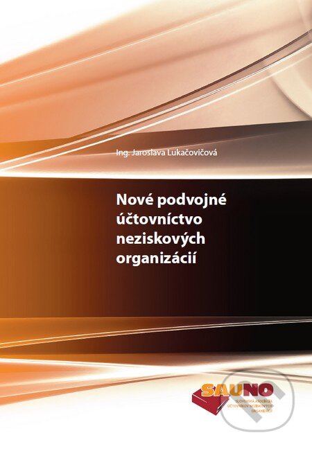 Kniha: Nové podvojné účtovníctvo neziskových organizácií (Jaroslava Lukačovičová). Sauno, 2014 Kniha: Nové podvojné účtovníctvo neziskových organizácií (Jaroslava Lukačovičová). Sauno, 2014