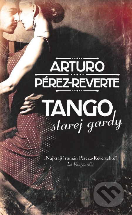 E-kniha: Tango starej gardy (Arturo Pérez-Reverte). Slovart, 2014 E-kniha: Tango starej gardy (Arturo Pérez-Reverte). Slovart, 2014