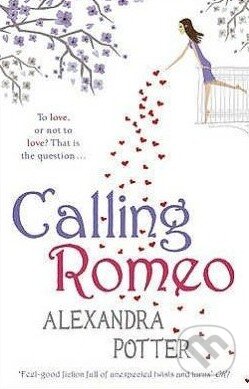 Kniha: Calling Romeo (Alexandra Potter). Hodder and Stoughton, 2011 Kniha: Calling Romeo (Alexandra Potter). Hodder and Stoughton, 2011