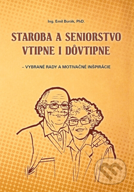 Kniha: Staroba a seniorstvo vtipne i dôvtipne (Emil Burák). Tesfo, 2014 Kniha: Staroba a seniorstvo vtipne i dôvtipne (Emil Burák). Tesfo, 2014