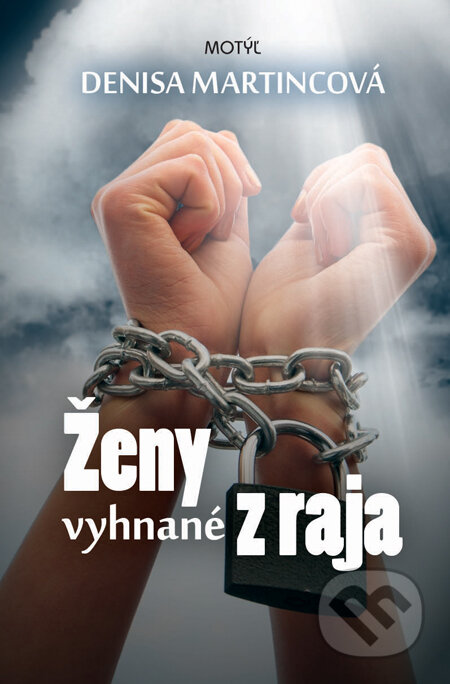Kniha: Ženy vyhnané z raja (Denisa Martincová). Motýľ, 2014 Kniha: Ženy vyhnané z raja (Denisa Martincová). Motýľ, 2014