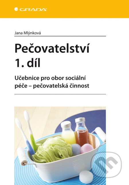 E-kniha: Pečovatelství 1. díl (Jana Mlýnková). Grada, 2010 E-kniha: Pečovatelství 1. díl (Jana Mlýnková). Grada, 2010
