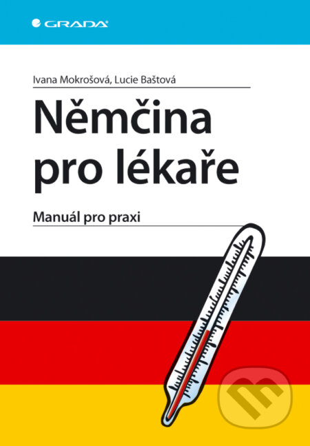 E-kniha: Němčina pro lékaře (Ivana Mokrošová a Lucie Baštová). Grada, 2009 E-kniha: Němčina pro lékaře (Ivana Mokrošová a Lucie Baštová). Grada, 2009