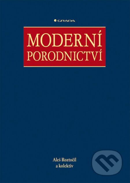E-kniha: Moderní porodnictví (Aleš Roztočil a kolektiv). Grada, 2008 E-kniha: Moderní porodnictví (Aleš Roztočil a kolektiv). Grada, 2008