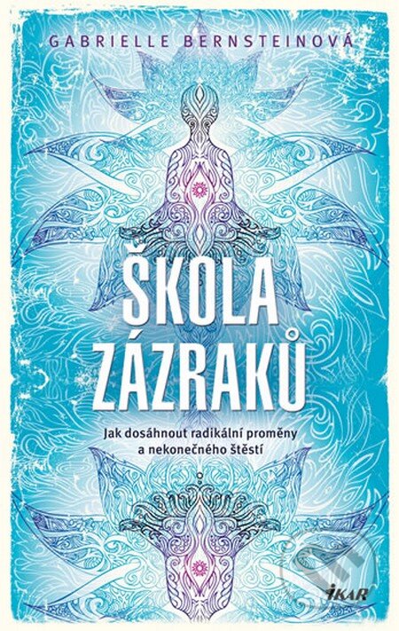Kniha: Škola zázraků (Gabrielle Bernsteinová). Ikar CZ, 2014 Kniha: Škola zázraků (Gabrielle Bernsteinová). Ikar CZ, 2014