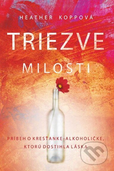Kniha: Triezve milosti (Heather Kopp). Kumran, 2014 Kniha: Triezve milosti (Heather Kopp). Kumran, 2014