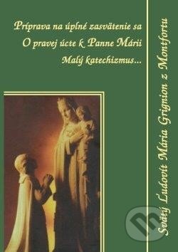 Kniha: Príprava na úplné zasvätenie sa (Svätý Ľudovít Mária Grignion z Montfortu). Zaex, 2013 Kniha: Príprava na úplné zasvätenie sa (Svätý Ľudovít Mária Grignion z Montfortu). Zaex, 2013