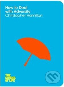 Kniha: How to Deal with Adversity (Christopher Hamilton). Pan Macmillan, 2014 Kniha: How to Deal with Adversity (Christopher Hamilton). Pan Macmillan, 2014