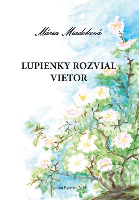 Lupienky rozvial vietor - Mária Miadoková, Mária Miadoková