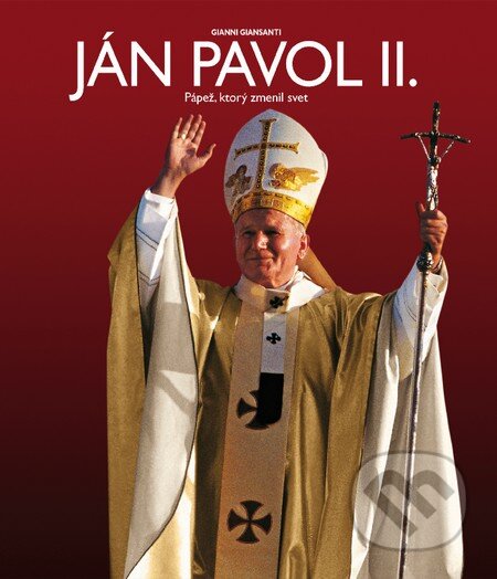 Kniha: Ján Pavol II. (Gianni Giansanti). Slovart, 2014 Kniha: Ján Pavol II. (Gianni Giansanti). Slovart, 2014