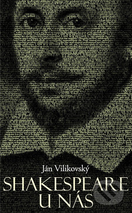 Kniha: Shakespeare u nás (Ján Vilikovský). Slovart, Divadelný ústav Bratislava, 2014 Kniha: Shakespeare u nás (Ján Vilikovský). Slovart, Divadelný ústav Bratislava, 2014
