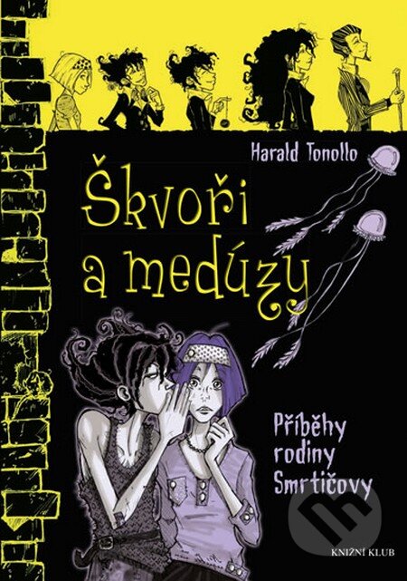 Kniha: Smrtičovi 4: Škvoři a medúzy (Harald Tonollo). Knižní klub, 2014 Kniha: Smrtičovi 4: Škvoři a medúzy (Harald Tonollo). Knižní klub, 2014
