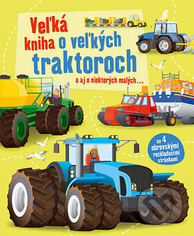 Kniha: Veľká kniha o veľkých traktoroch (Svojtka&Co.). Svojtka&Co., 2014 Kniha: Veľká kniha o veľkých traktoroch (Svojtka&Co.). Svojtka&Co., 2014
