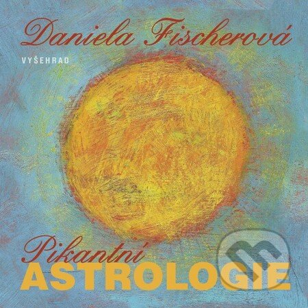 Kniha: Pikantní astrologie (Daniela Fischerová). Vyšehrad, 2014 Kniha: Pikantní astrologie (Daniela Fischerová). Vyšehrad, 2014