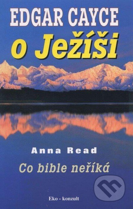 Kniha: Edgar Cayce o Ježíší (Anna Read). Eko-konzult, 2014 Kniha: Edgar Cayce o Ježíší (Anna Read). Eko-konzult, 2014