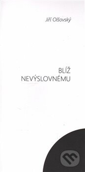 Kniha: Blíž nevýslovnému (Jiří Olšovský). Petrklíč, 2014 Kniha: Blíž nevýslovnému (Jiří Olšovský). Petrklíč, 2014