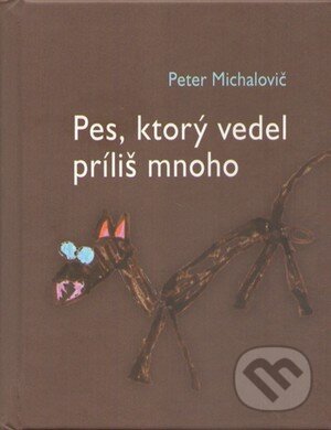 Kniha: Pes, ktorý vedel príliš mnoho (Peter Michalovič). Petrus, 2013 Kniha: Pes, ktorý vedel príliš mnoho (Peter Michalovič). Petrus, 2013