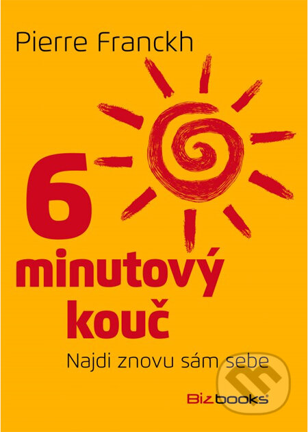 Kniha: 6 minutový kouč: Najdi znovu sám sebe (Pierre Franckh). BIZBOOKS, 2014 Kniha: 6 minutový kouč: Najdi znovu sám sebe (Pierre Franckh). BIZBOOKS, 2014